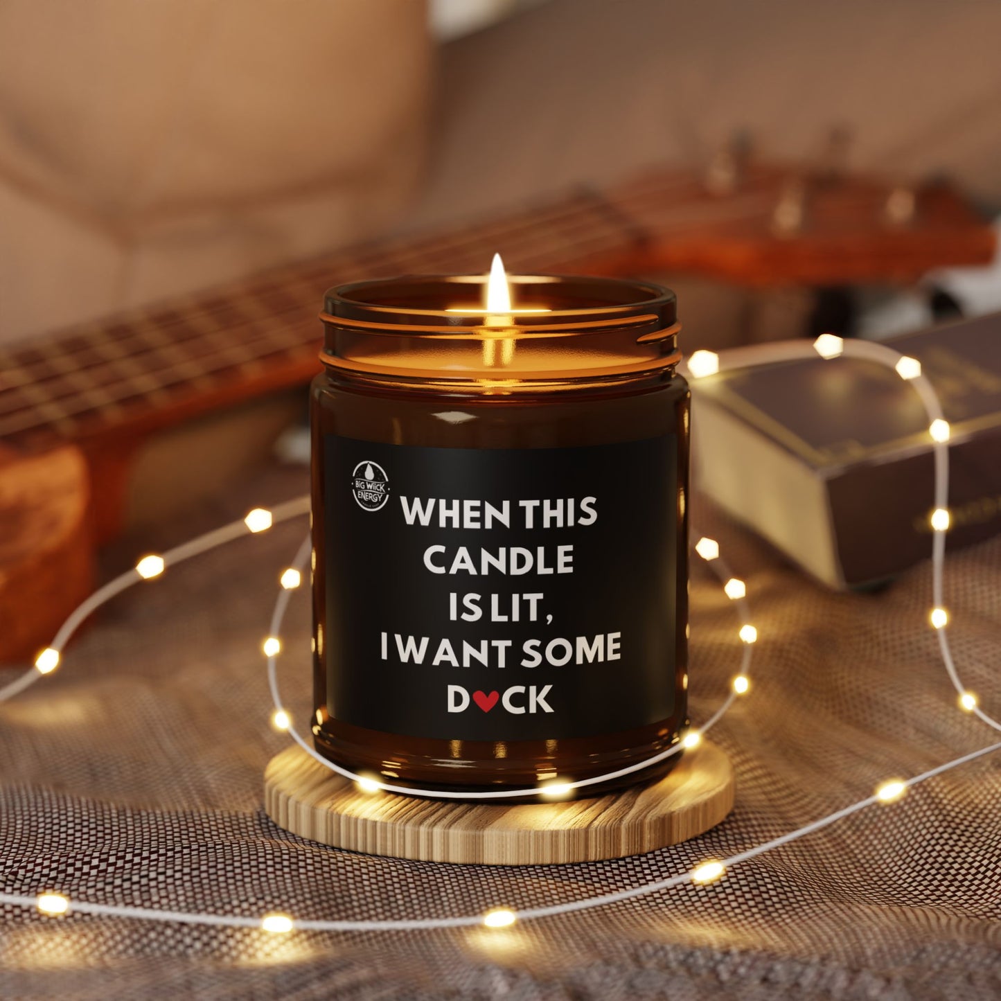 Scented Soy Candle - "When This Candle is Lit, I Want Some D♥CK"