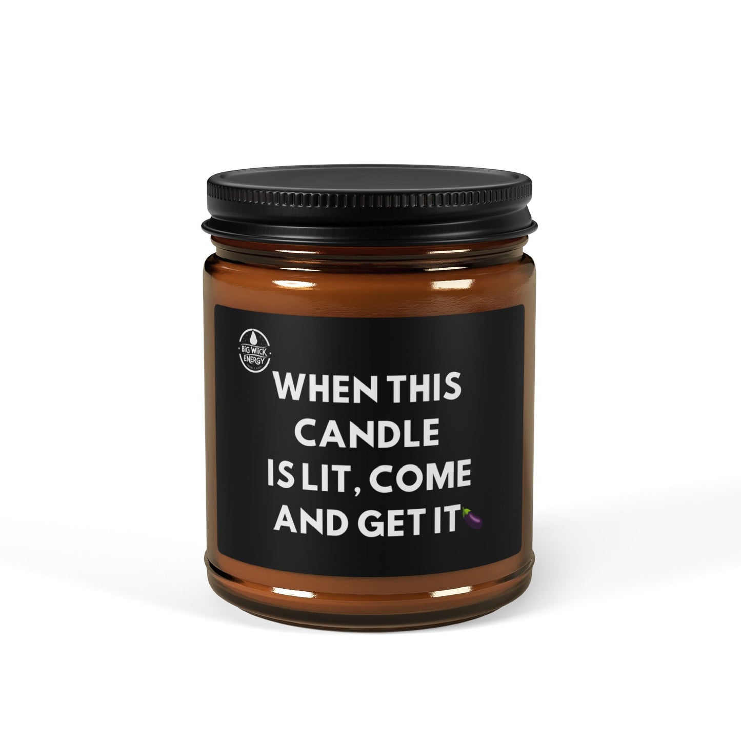 Scented Soy Candle - "When This Candle Is Lit, Come and Get It" - Cozy Amber Jar - Eggplant