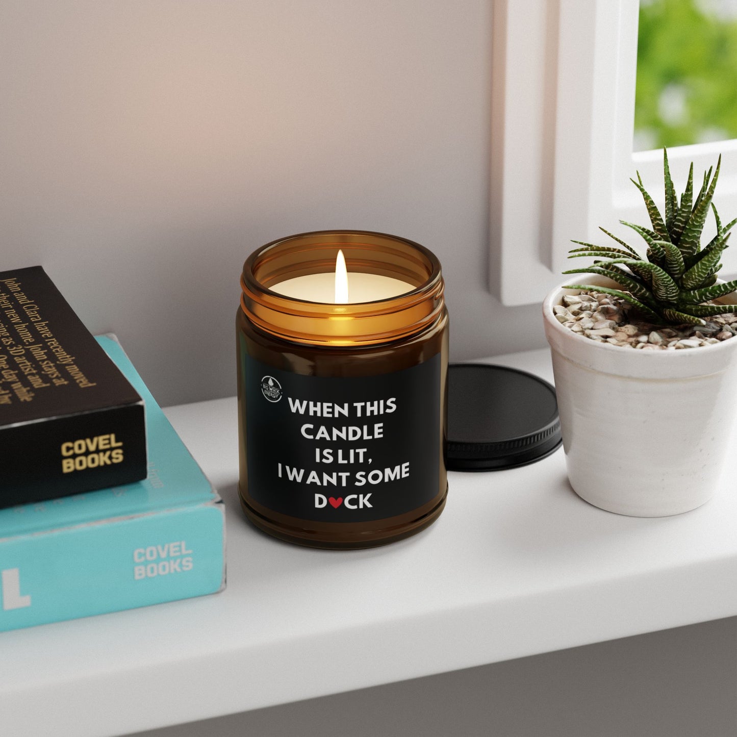 Scented Soy Candle - "When This Candle is Lit, I Want Some D♥CK"