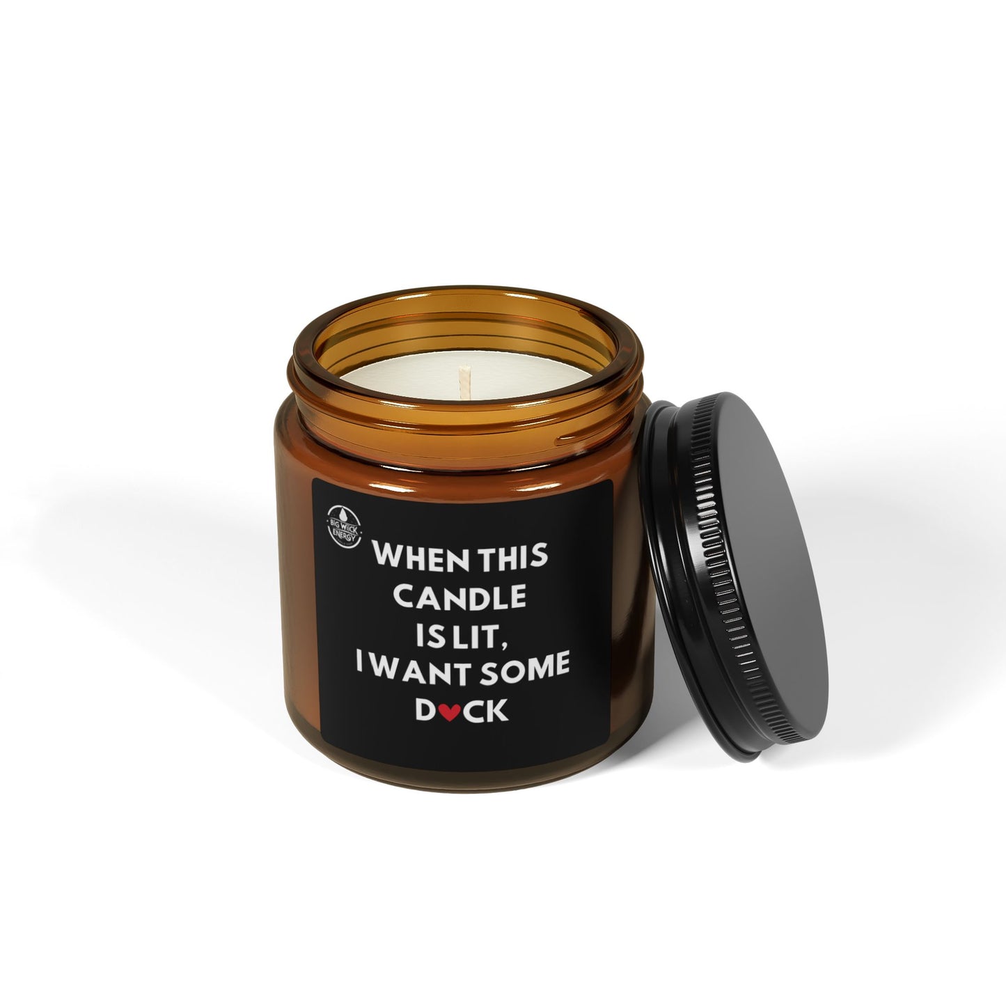 Scented Soy Candle - "When This Candle is Lit, I Want Some D♥CK"