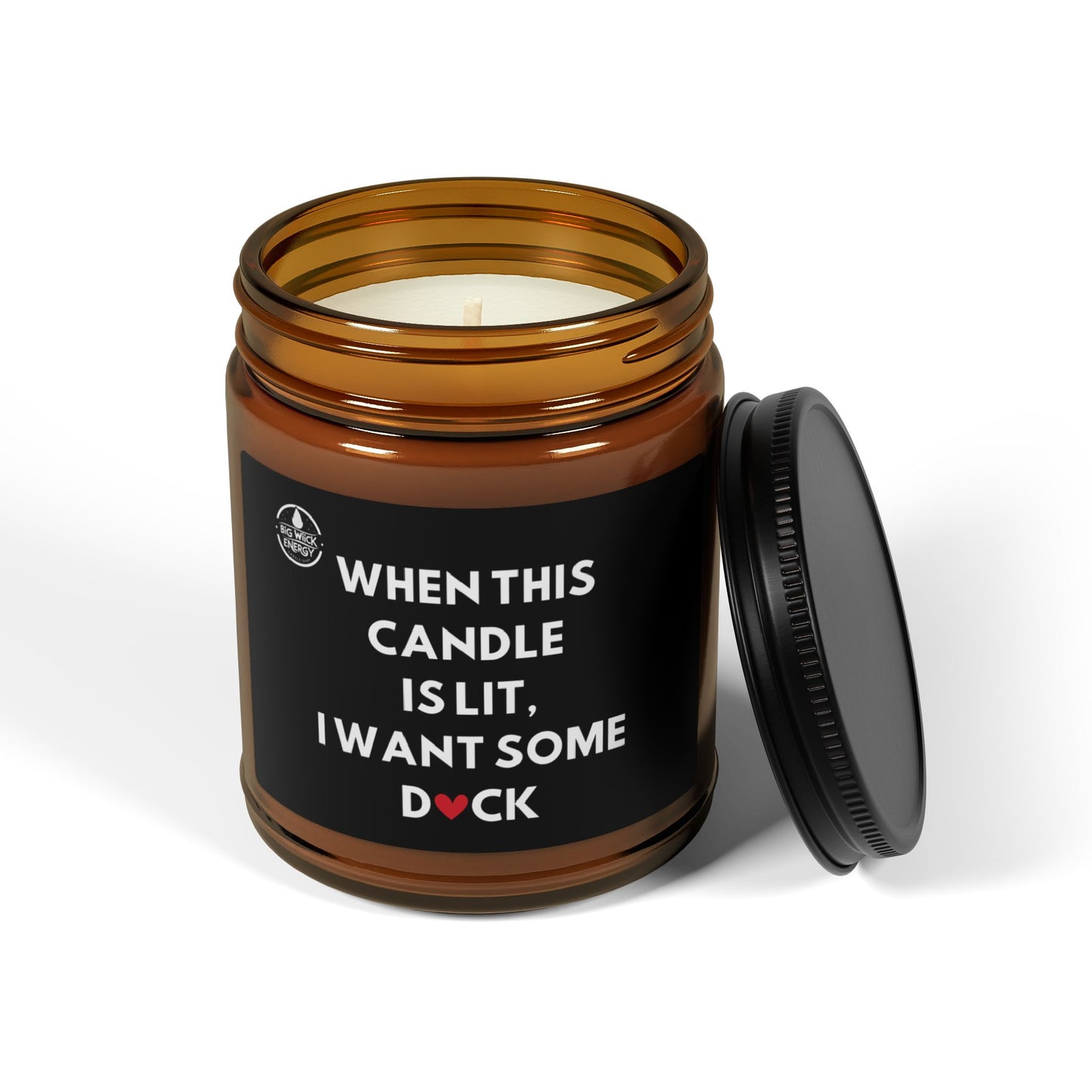 Scented Soy Candle - "When This Candle is Lit, I Want Some D♥CK"